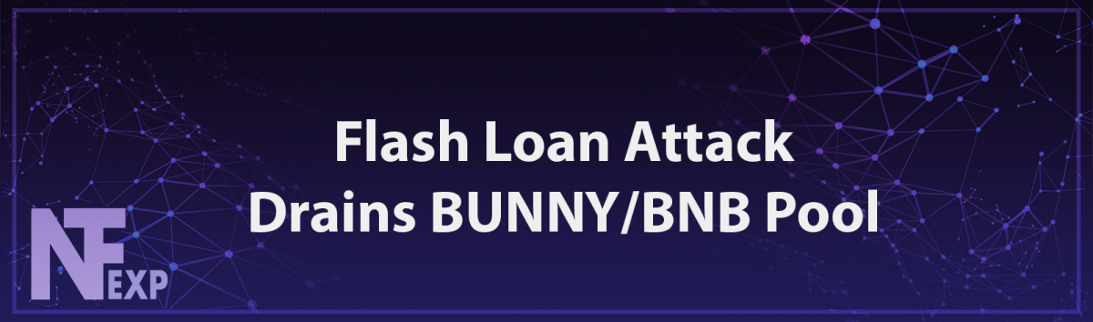 Flash Loan Attack Drains BUNNY/BNB Pool - NFTExp.io